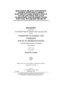 Discussion drafts concerning energy efficiency, smart electricity grid, Energy Policy Act of 2005 Title XVII loan guarantees, and standby loans for coal-to-liquids projects