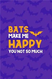 Bats Make Me Happy You Not So Much