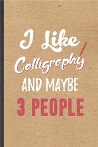 I Like Calligraphy and Maybe 3 People
