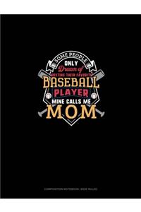 Some People Only Dream Of Meeting Their Favorite Baseball Player Mine Calls Me Mom
