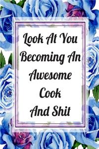 Look At You Becoming An Awesome Cook And Shit