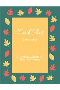 Fuck This shit Show A Gratitude Journal For Tired-Ass Women