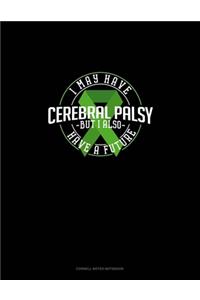 I May Have Cerebral Palsy But I Also Have A Future