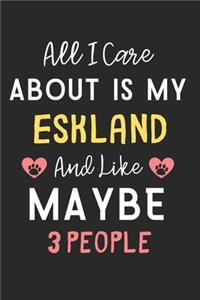 All I care about is my Eskland and like maybe 3 people