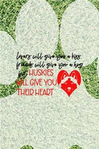 Lovers Will Give You A Kiss Friends Will Give You A Hug But Huskies Will Give You Their Heart