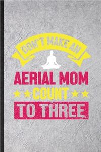 Don't Make an Aerial Mom Count to Three