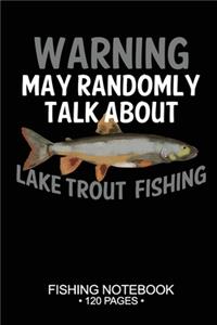 Warning May Randomly Talk About Lake Trout Fishing Fishing Notebook 120 Pages