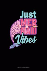 Just Mermaid Vibes