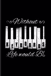 Without Keyboards Life Would Bb