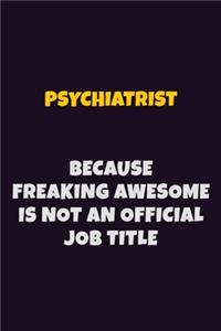 Psychiatrist, Because Freaking Awesome Is Not An Official Job Title