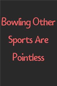 Bowling Other Sports Are Pointless