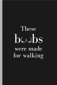 These Boobs Were Made For Walking