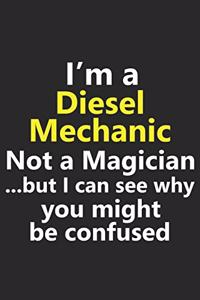 I'm a Diesel Mechanic Not A Magician But I Can See Why You Might Be Confused