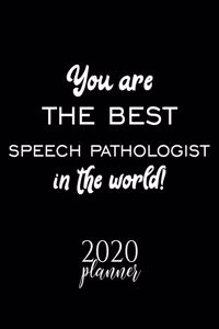 You Are The Best Speech Pathologist In The World! 2020 Planner