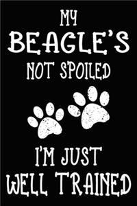 My Beagle's Not Spoiled I'm Just Well Trained