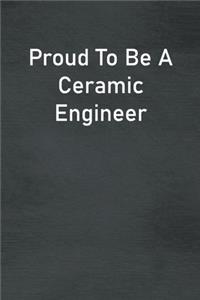 Proud To Be A Ceramic Engineer