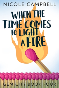 When The Time Comes To Light A Fire (Gem City Book 4)