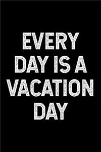 Every Day is a Vacation Day