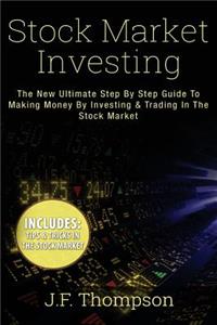 Stock Market Investing: The New Ultimate Step by Step Guide to Making Money by Investing & Trading in the Stock Market