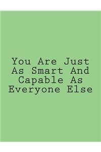 You Are Just As Smart And Capable As Everyone Else