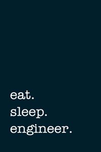 eat. sleep. engineer. - Lined Notebook