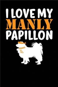 I Love My Manly Papillon