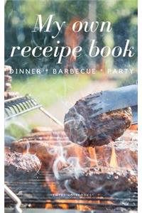 My Own Receipe Book Dinner Barbecue Party