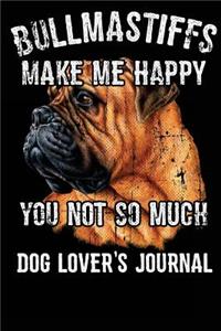 Bullmastiffs Make Me Happy You Not So Much Dog Lover's Journal