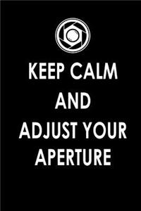 Keep Calm And Adjust Your Aperture