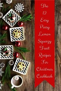 12 Easy Peasy Lemon Squeazy Treat Recipes for Christmas Cookbook