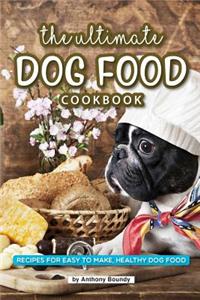 The Ultimate Dog Food Cookbook: Recipes for Easy to Make, Healthy Dog Food