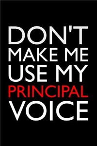 Don't Make Me Use My Principal Voice