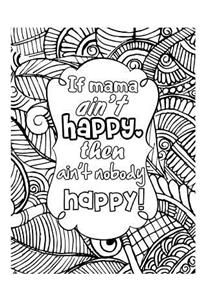 If Mama Ain't Happy Then Ain't Nobody Happy