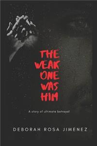 The Weak One Was Him