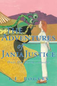 The Adventures of Jania Justice - One: on Earth ... Mostly