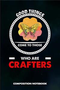 Good Things Come to Those Who Are Crafters