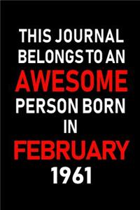 This Journal Belongs to an Awesome Person Born in February 1961