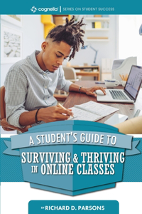 Student's Guide to Surviving and Thriving in Online Classes