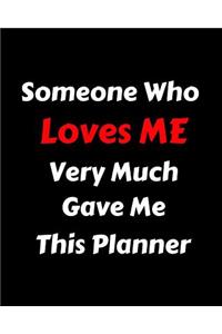 Someone Who Loves Me Very Much Gave Me This Planner