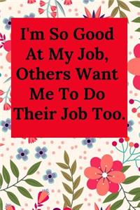 I'm So Good at My Job, Others Want Me to Do Their Job Too.
