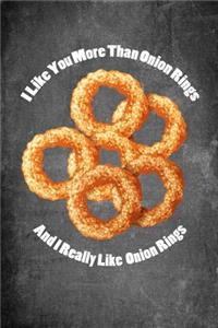 I Like You More Than Onion Rings and I Really Like Onion Rings