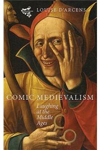 Comic Medievalism: Laughing at the Middle Ages