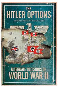 Hitler Options: Alternate Decisions of WW II