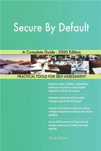 Secure By Default A Complete Guide - 2020 Edition