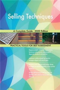 Selling Techniques A Complete Guide - 2020 Edition