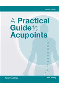 A Practical Guide to Acupoints, 2nd Ed