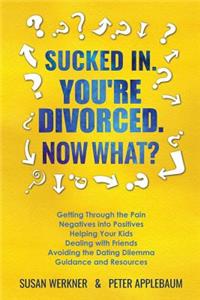 Sucked In You're Divorced Now What?