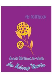 My Notebook: Adult Notebook to Write for Release Stress