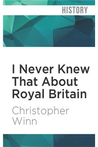 I Never Knew That about Royal Britain