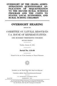 Oversight of the Obama administration's questionable application of sequestration to the Secure Rural Schools Program and the costs to states, local economies, and rural school children